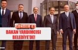 BAKAN YARDIMCISI  BELEDİYE’DE!