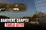 BARİYERE ÇARPTI! TAKLA ATTI!