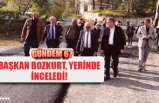 BAŞKAN BOZKURT, YERİNDE İNCELEDİ!