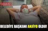 BELEDİYE BAŞKANI ANJİYO OLDU!