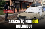 ÇALIŞAN ARABANIN İÇİNDE ÖLÜ BULUNDU!