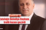 Çatalağzı Belediye Başkanı trafik kazası geçirdi.