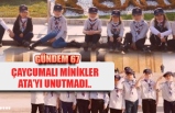 ÇAYCUMALI MİNİKLER ATA’YI UNUTMADI..