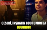 CESEDİ İNŞAATIN BODRUMUNDA BULUNDU!