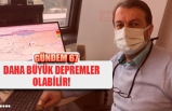 DAHA BÜYÜK DEPREMLER OLABİLİR!