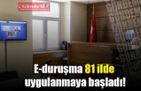 E-Duruşma 81 ilde uygulanmaya başladı!