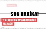 ''Emekçilerin dayanacak gücü kalmadı''