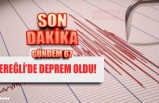 EREĞLİ'DE DEPREM OLDU!