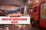 EREĞLİ’DE YANGIN KORKU SAÇTI!