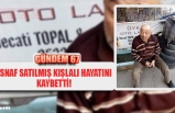 ESNAF SATILMIŞ KIŞLALI HAYATINI KAYBETTİ!