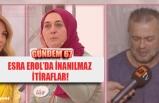 ESRA EROL’DA İNANILMAZ  İTİRAFLAR!