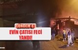 EVİN ÇATISI FECİ YANDI!