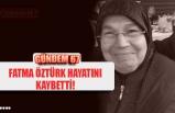 FATMA ÖZTÜRK HAYATINI KAYBETTİ!