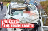 Feci kazada otomobilde bulunan 4 kişi hayatını kaybetti