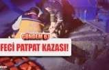 FECİ PATPAT KAZASI!