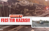 FECİ TIR KAZASI!