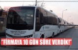 ‘’FİRMAYA 10 GÜN SÜRE VERDİK!’’