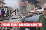 FIRTINA ETRAFI DARMADUMAN ETTİ!