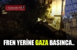 FREN YERİNE GAZA BASINCA...