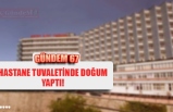 HASTANE TUVALETİNDE DOĞUM YAPTI!