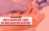 HER 6 SANİYEDE 1 KİŞİ BU HASTALIKTAN ÖLÜYOR!