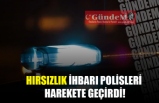 HIRSIZLIK İHBARI POLİSLERİ HAREKETE GEÇİRDİ!