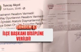 İlçe Başkanı disipline verildi