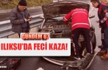 ILIKSU’DA FECİ KAZA!