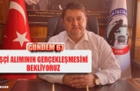 İŞÇİ ALIMININ GERÇEKLEŞMESİNİ BEKLİYORUZ