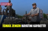 İsmail Zengin hayatını kaybetti.