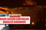 KAÇAK ÇALIŞAN KAMYONLARI MAHALLELİ DURDURDU!