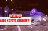 KAFA KAFAYA GİRDİLER!