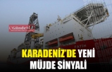 KARADENİZ'DE YENİ MÜJDE SİNYALİ