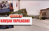 KAVŞAK YAPILACAK!