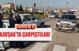 KAVŞAK’TA ÇARPIŞTILAR!