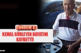 KEMAL GÜRLEYEN HAYATINI KAYBETTİ!