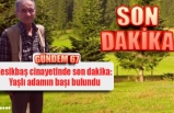 Kesikbaş cinayetinde son dakika: Yaşlı adamın başı bulundu