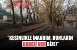 ''KESİNLİKLE İNANDIM, BUNLARIN GAREZİ VAR BİZE!''