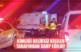 KİMLİĞİ BELİRSİZ KİŞİLER TARAFINDAN DARP EDİLDİ!