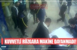 KUVVETLİ RÜZGARA MAKİNE DAYANMADI!