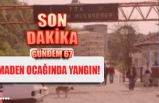 MADEN OCAĞINDA YANGIN!