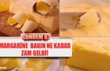 MARGARİNE BAKIN NE KADAR ZAM GELDİ!