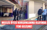 MECLİS ÜYESİ KURŞUNLANMA OLAYINDA YENİ GELİŞME!