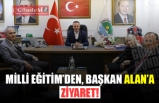 MİLLİ EĞİTİM'DEN, BAŞKAN ALAN'A ZİYARET!