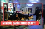 MİNİBÜS BARİYERLERE ÇARPTI! 1 YARALI!