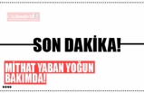 MİTHAT YABAN YOĞUN  BAKIMDA!