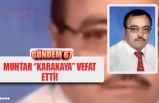 MUHTAR ‘’KARAKAYA’’ VEFAT ETTİ!