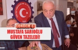 MUSTAFA SARIOĞLU GÜVEN TAZELEDİ!