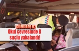 Okul çevresinde 8  suçlu yakalandı!