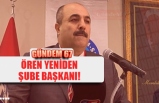 ÖREN YENİDEN ŞUBE BAŞKANI!